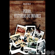 PERRO... HISTORIAS INFAMES - Autor: EDUARDO DIOS K. - Ao 2023